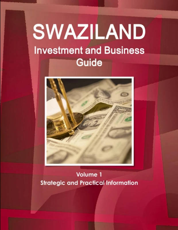 Swaziland Investment and Business Guide Volume 1 Strategic and Practical Information