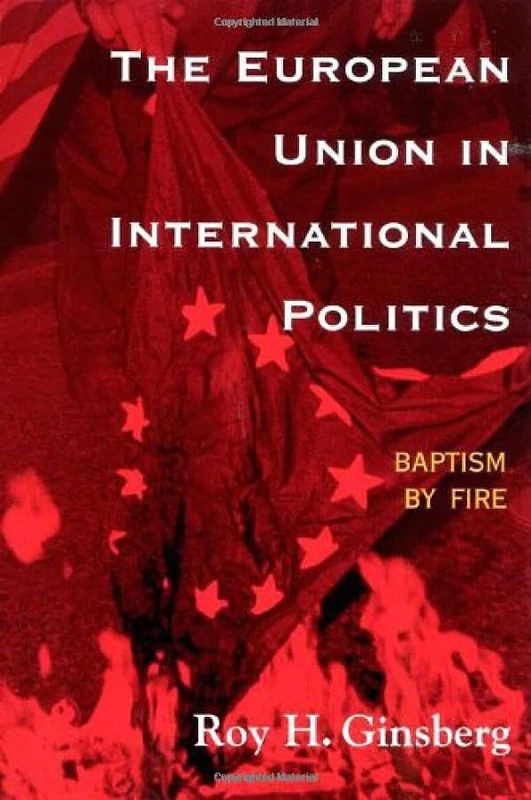 The European Union in International Politics: Baptism by Fire (The New International Relations of Europe)