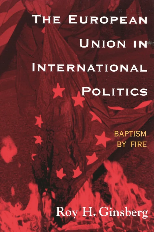 The European Union in International Politics: Baptism by Fire (The New International Relations of Europe)
