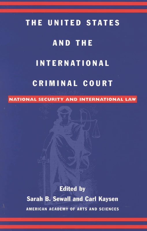The United States and the International Criminal Court: National Security and International Law