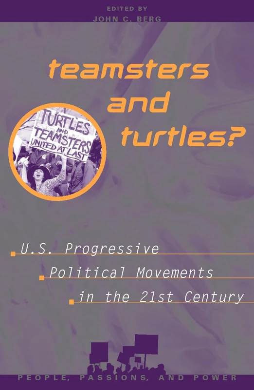 Teamsters and Turtles?: U.S. Progressive Political Movements in the 21st Century (People, Passions, and Power: Social Movements, Interest Organizations and the Political Process)
