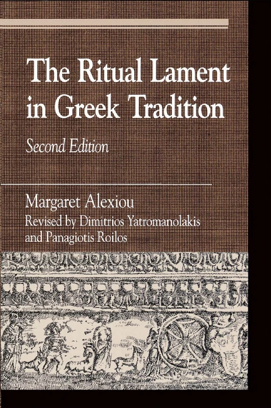 The Ritual Lament in Greek Tradition (Greek Studies: Interdisciplinary Approaches)