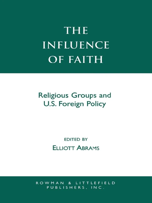 The Influence of Faith: Religious Groups and U.S. Foreign Policy