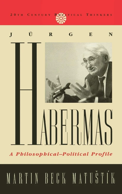 Jurgen Habermas: A Philosophical-Political Profile (20th Century Political Thinkers)