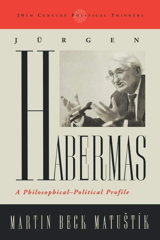 Jurgen Habermas: A Philosophical-Political Profile (20th Century Political Thinkers)