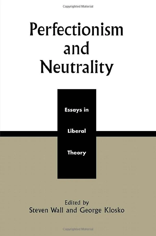 Perfectionism and Neutrality: Essays in Liberal Theory
