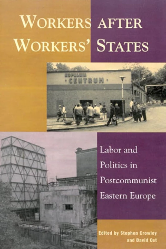 Workers after Workers' States: Labor and Politics in Postcommunist Eastern Europe