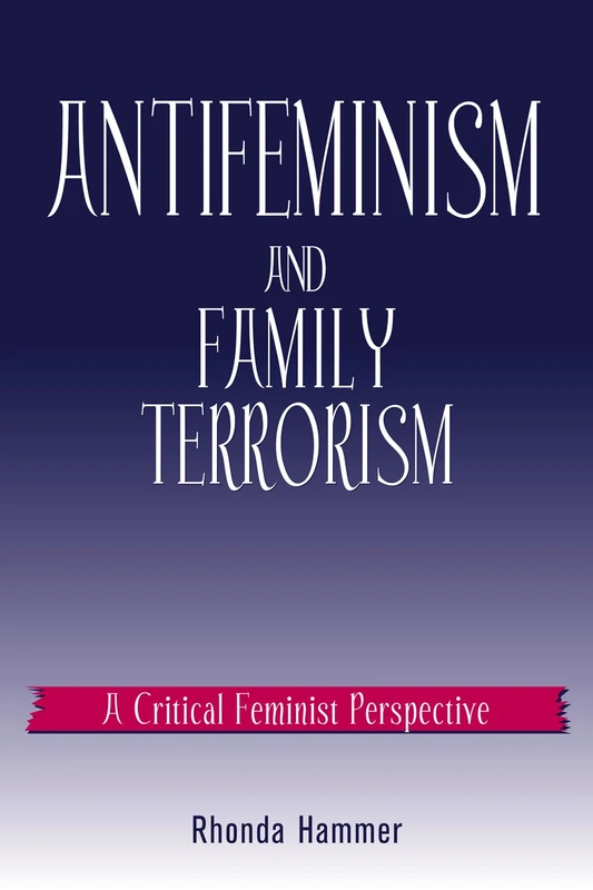 Antifeminism and Family Terrorism: A Critical Feminist Perspective (Culture and Politics Series) - Image 1