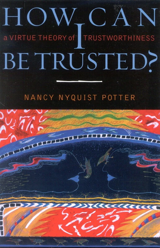 How Can I be Trusted?: A Virtue Theory of Trustworthiness (Feminist Constructions)