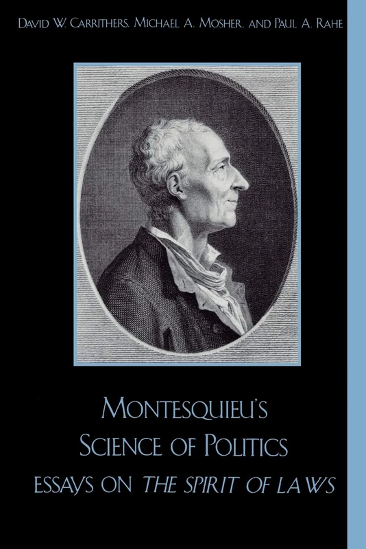 Montesquieu's Science of Politics: Essays on The Spirit of Laws