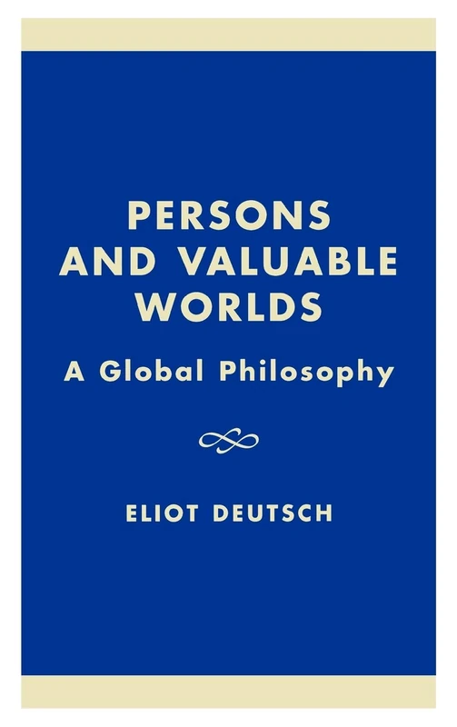 Persons and Valuable Worlds: A Global Philosophy (Philosophy and the Global Context)