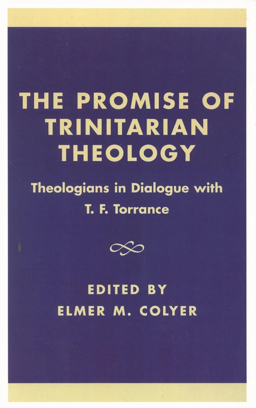 The Promise of Trinitarian Theology: Theologians in Dialogue with T.F. Torrance