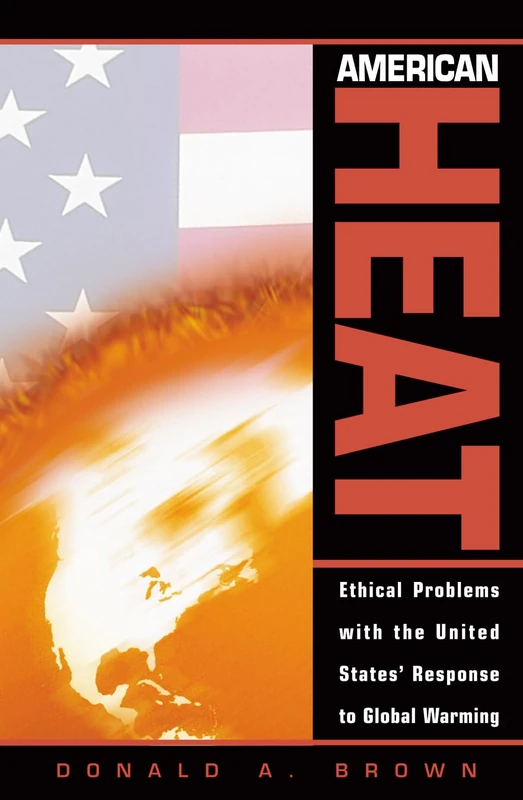 American Heat: Ethical Problems with the United States' Response to Global Warming (Studies in Social, Political and Legal Philosophy)