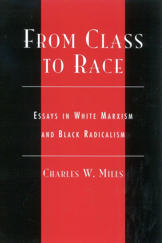From Class to Race: Essays in White Marxism and Black Radicalism (New Critical Theory)
