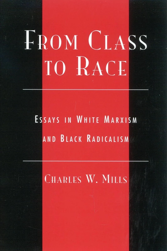 From Class to Race: Essays in White Marxism and Black Radicalism (New Critical Theory)