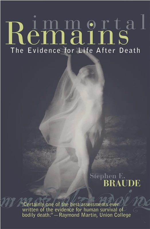 Immortal Remains: The Evidence for Life After Death