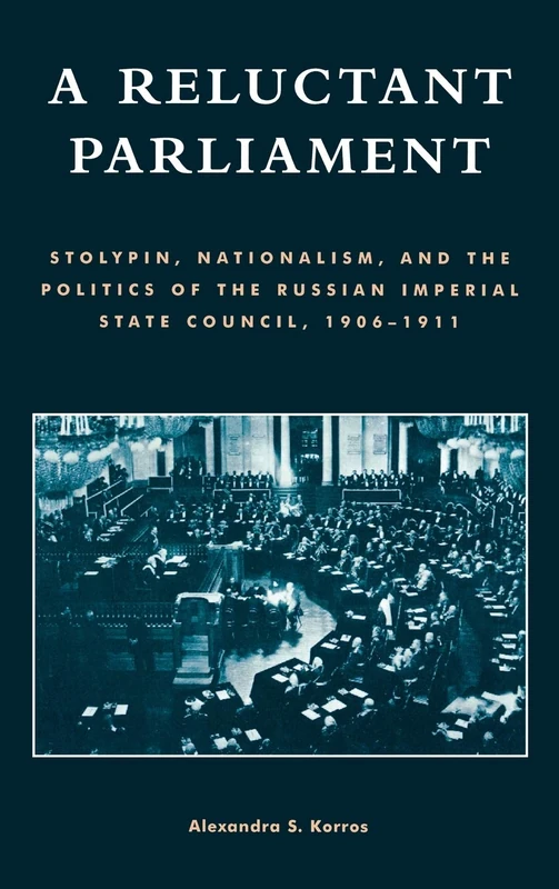 A Reluctant Parliament: Stolypin, Nationalism and the Politics of the Russian Imperial State Council, 1906-1911 - Image 1