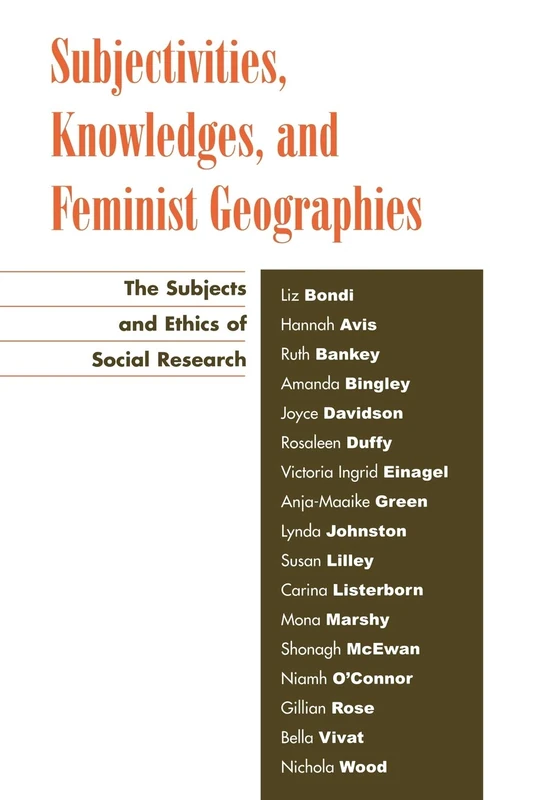 Subjectivities, Knowledges and Feminist Geographies: The Subjects and Ethics of Social Research