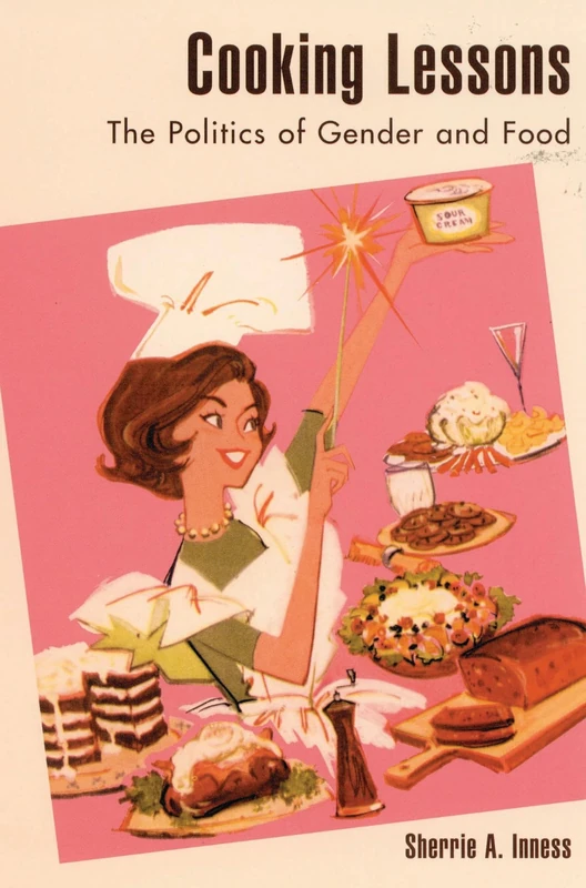 Cooking Lessons: The Politics of Gender and Food: The Politics of Gender and Food