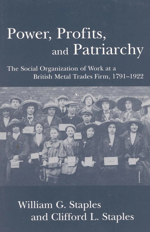 Power, Profit and Patriarchy: The Social Organization of Work at a British Metal Trades Firm, 1791-1922