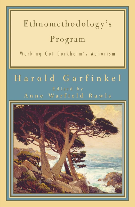 Ethnomethodology's Program: Working Out Durkheim's Aphorism (Legacies of Social Thought Series) - Image 1
