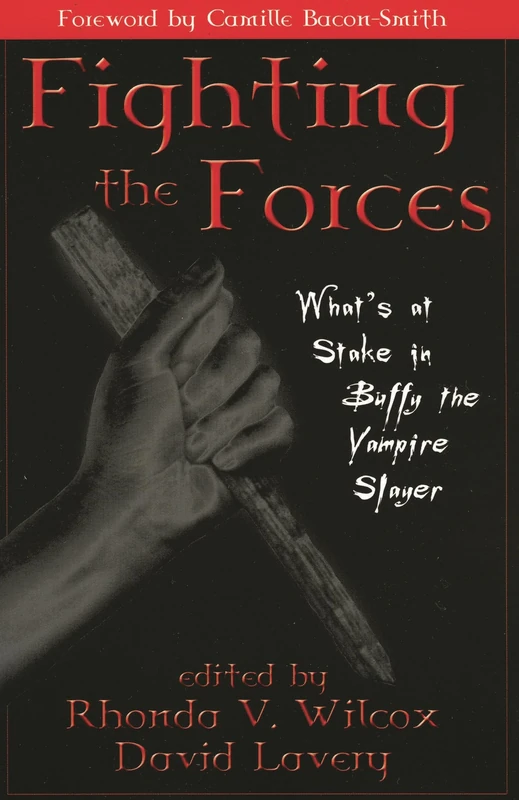 ` Fighting the Forces: What's at Stake in "Buffy the Vampire Slayer"?