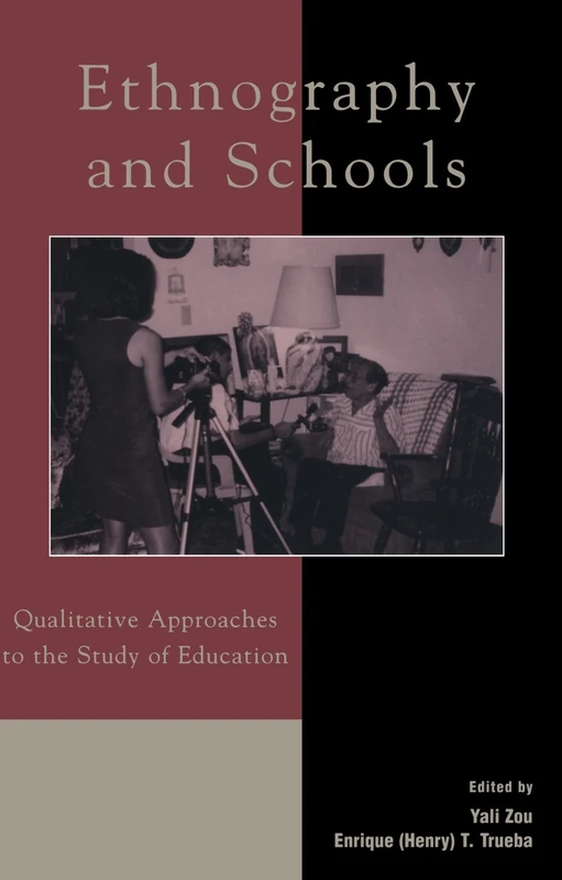 Ethnography and Schools: Qualitative Approaches to the Study of Education (Immigration and the Transnational Experience Series)