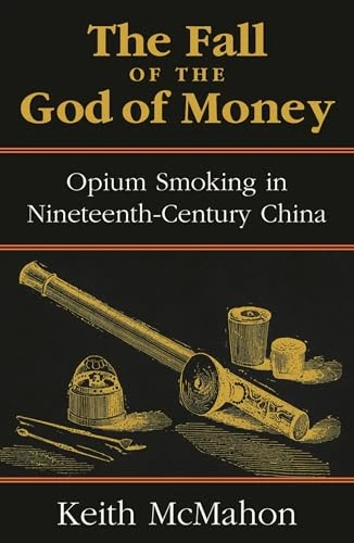 The Fall of the God of Money: Opium Smoking in Nineteenth-century China (Culture and Politics)