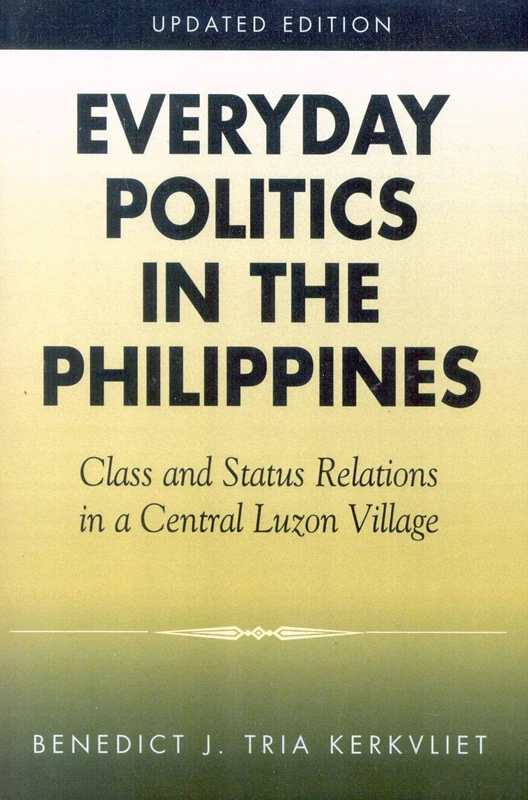 Everyday Politics in the Philippines: Class and Status Relations in a Central Luzon Village: Class and Status Relations in the Philippines