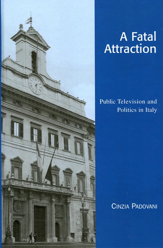 A Fatal Attraction: Public Television and Politics in Italy (Critical Media Studies: Institutions, Politics, and Culture)
