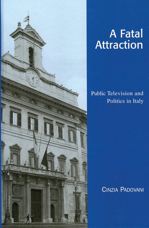 A Fatal Attraction: Public Television and Politics in Italy (Critical Media Studies: Institutions, Politics, and Culture)