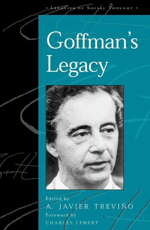 Goffman's Legacy (Legacies of Social Thought) (Legacies of Social Thought Series)