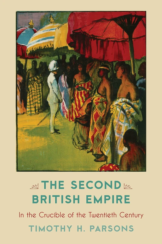 The Second British Empire: In the Crucible of the Twentieth Century (Critical Issues in World and International History)