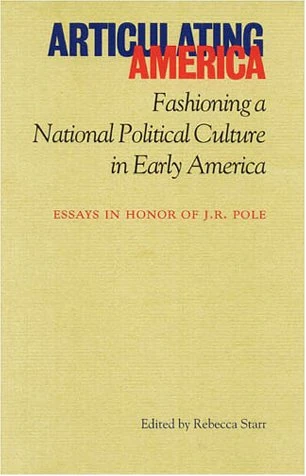 Articulating America: Fashioning a National Political Culture