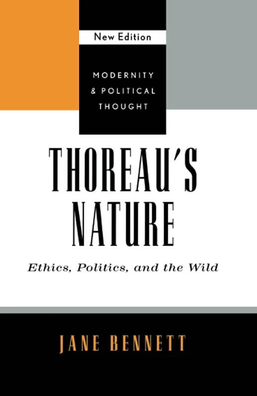 Thoreau's Nature: Ethics, Politics and the Wild (Modernity and Political Thought)