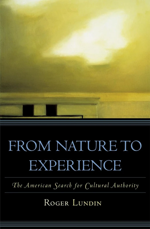 From Nature to Experience: The American Search for Cultural Authority (American Intellectual Culture)