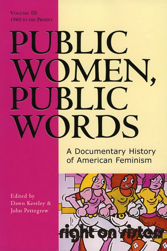 Public Women, Public Words: volume III: A Documentary History of American Feminism: A Documentary History of American Feminism, Volume III