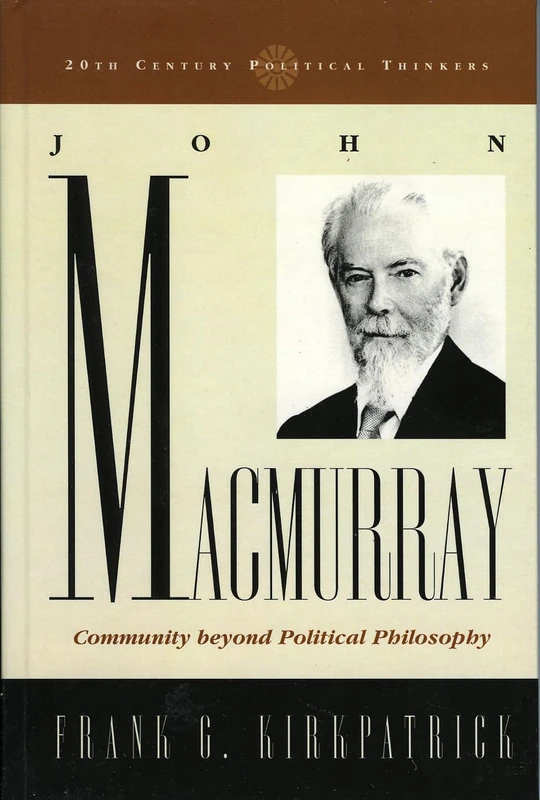 John Macmurray: Community Beyond Political Philosophy (20th Century Political Thinkers)