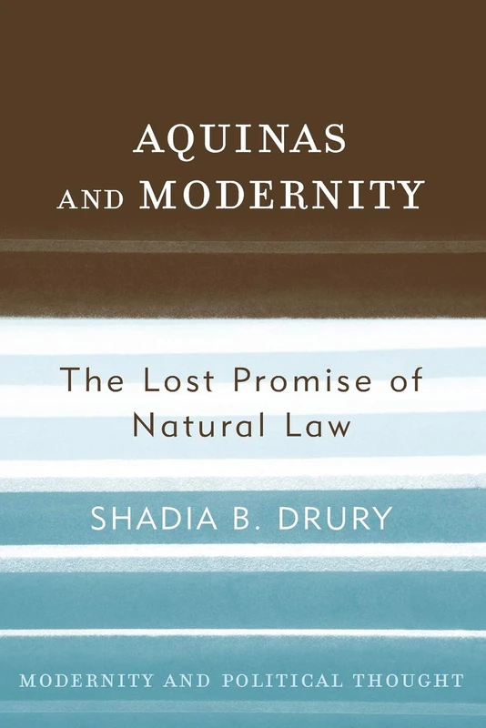 Aquinas and Modernity: The Lost Promise of Natural Law (Modernity and Political Thought)