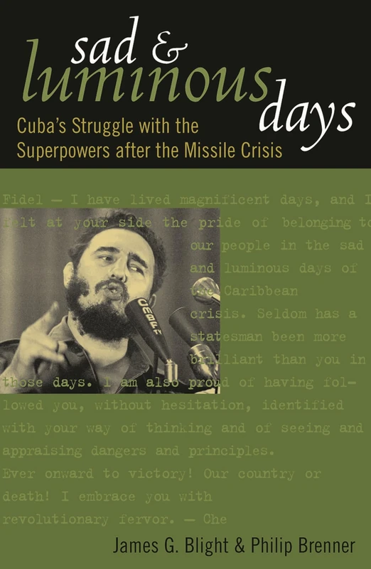 Sad and Luminous Days: Cuba's Struggle with the Superpowers After the Missile Crisis