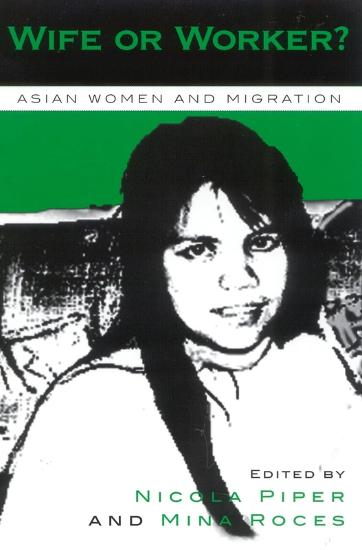Wife or Worker?: Asian Marriage and Migration (Asian Voices): Asian Women and Migration (Asia/Pacific/Perspectives)