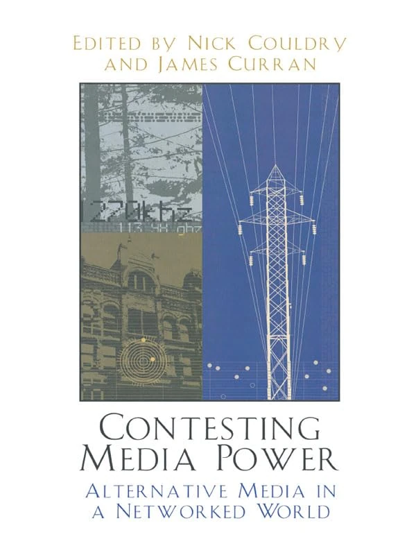 Contesting Media Power: Alternative Media in a Networked World (Critical Media Studies: Institutions, Politics, and Culture)