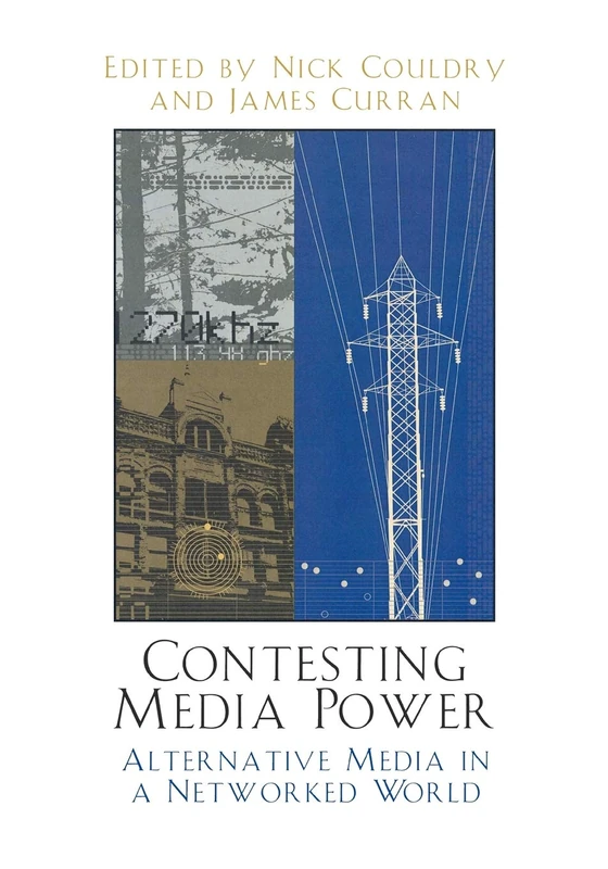 Contesting Media Power: Alternative Media in a Networked World: Alternative Media in a Networked World (Critical Media Studies) (Critical Media Studies: Institutions, Politics, and Culture)