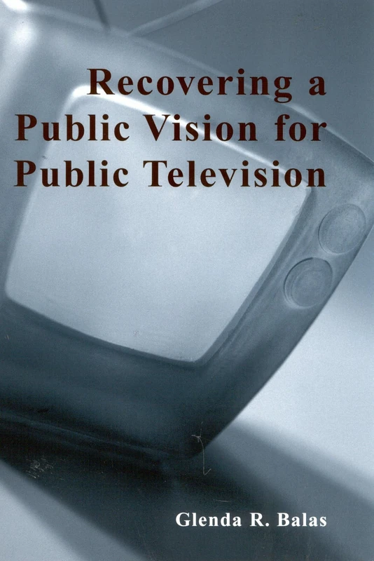 Recovering a Public Vision for Public Television (Critical Media Studies: Institutions, Politics, and Culture)