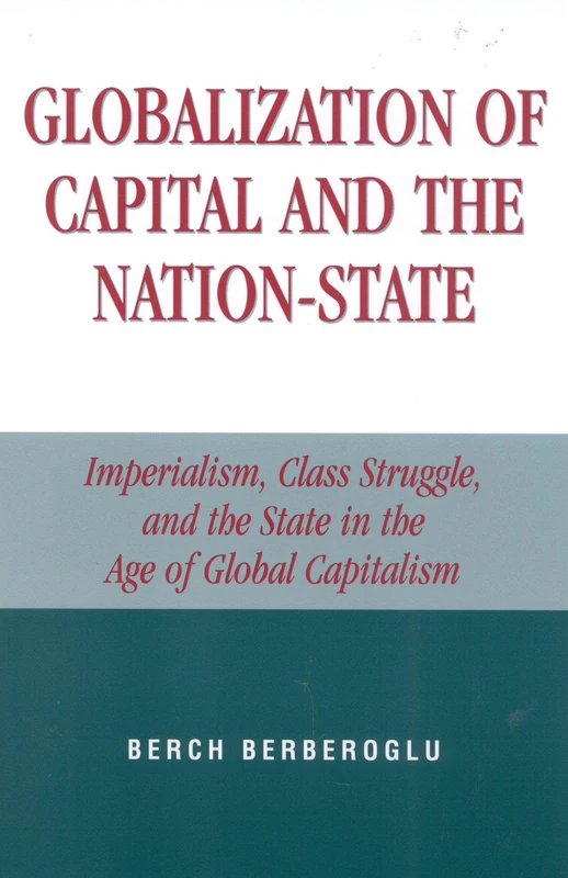 Globalization of Capital and the Nation-State: Imperialism, Class Struggle, and the State in the Age of Global Capitalism
