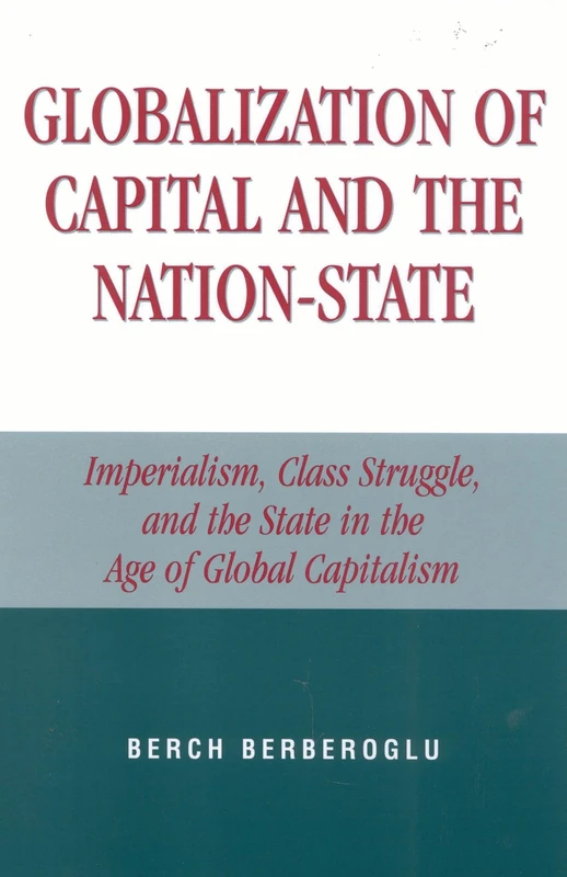 Globalization of Capital and the Nation-State: Imperialism, Class Struggle, and the State in the Age of Global Capitalism