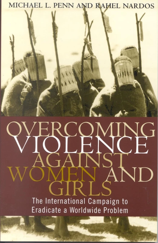 Overcoming Violence Against Women and Girls: The International Campaign to Eradicate a World-wide Problem