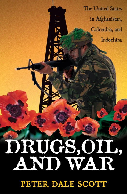 Drugs, Oil and War: The United States in Afghanistan, Colombia and Indochina (War and Peace Library)