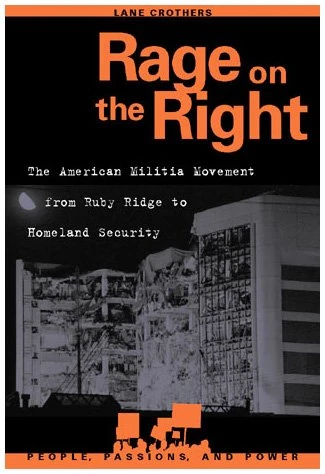 Rage on the Right: The American Militia Movement from Ruby Ridge to Homeland Security (People, Passions, and Power: Social Movements, Interest Organizations, and the P)