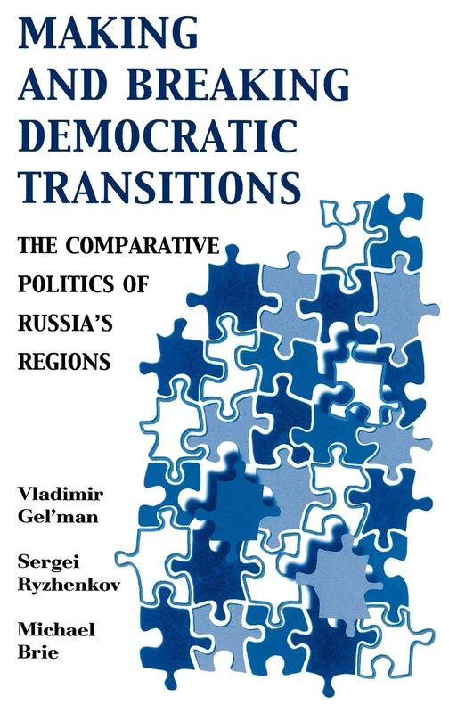 Making and Breaking Democratic Transitions: The Comparative Politics of Russia's Regions (The Soviet Bloc and After)